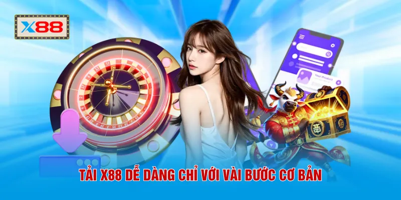 Tải App X88 - Trải Nghiệm Cá Cược Hiện Đại Chỉ Sau 1 Phút